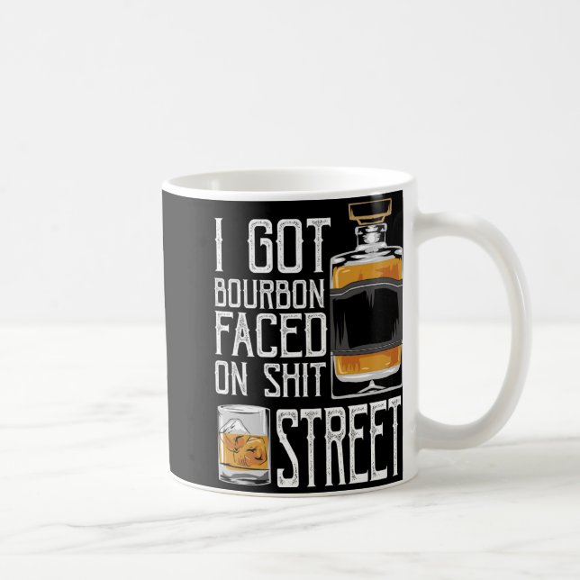I Got Bourbon Faced Street - Whiskey &amp; Bourbon Coffee Mug (Right)