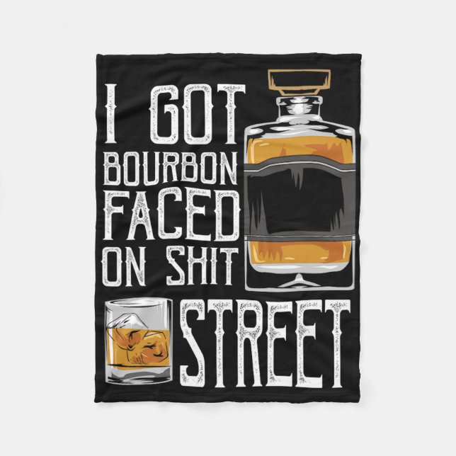 I Got Bourbon Faced Street - Whiskey &amp; Bourbon Fleece Blanket (Front)
