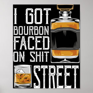 I Got Bourbon Faced Street - Whiskey &amp; Bourbon Poster