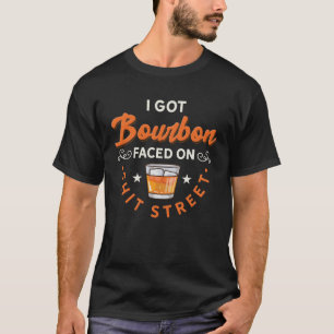 I Got Bourbon Faced street Whiskey & Bourbon drin T-Shirt