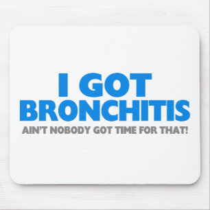 I Got Bronchitis & Ain't Nobody Got Time For That Mouse Mat