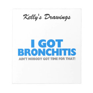 I Got Bronchitis & Ain't Nobody Got Time For That Notepad