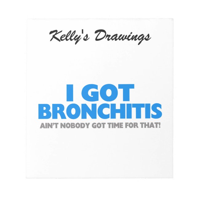 I Got Bronchitis & Ain't Nobody Got Time For That Notepad (Front)