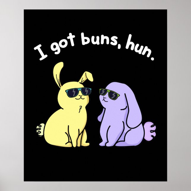 I Got Buns Hun Funny Bunny Rabbit Pun Dark BG Poster (Front)