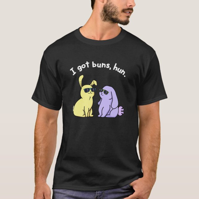 I Got Buns Hun Funny Bunny Rabbit Pun Dark BG T-Shirt (Front)