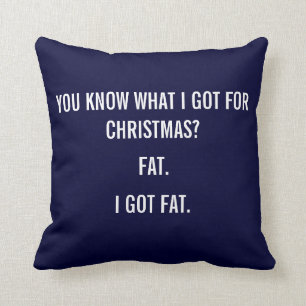 I GOT FAT FOR CHRISTMAS FUNNY PILLOW