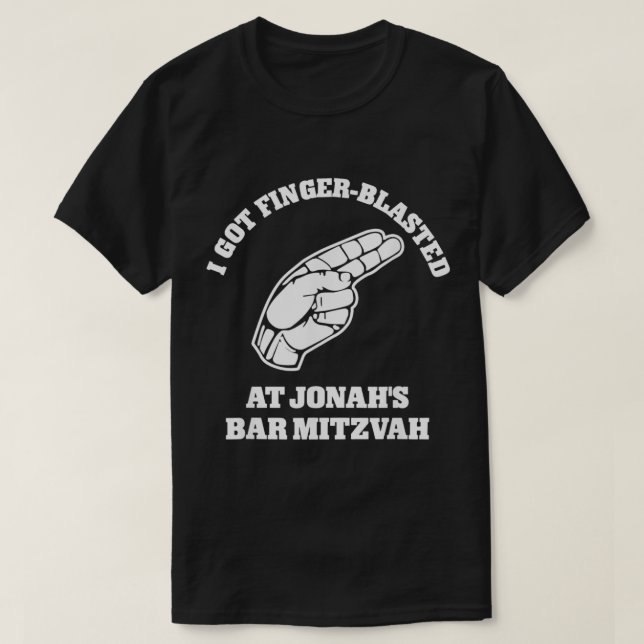 I Got Finger Blasted At Jonahs Bar Mitzvah  T-Shirt (Design Front)