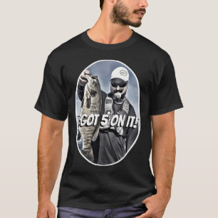 I Got Five Pounds On It Fishing Apparel T-Shirt