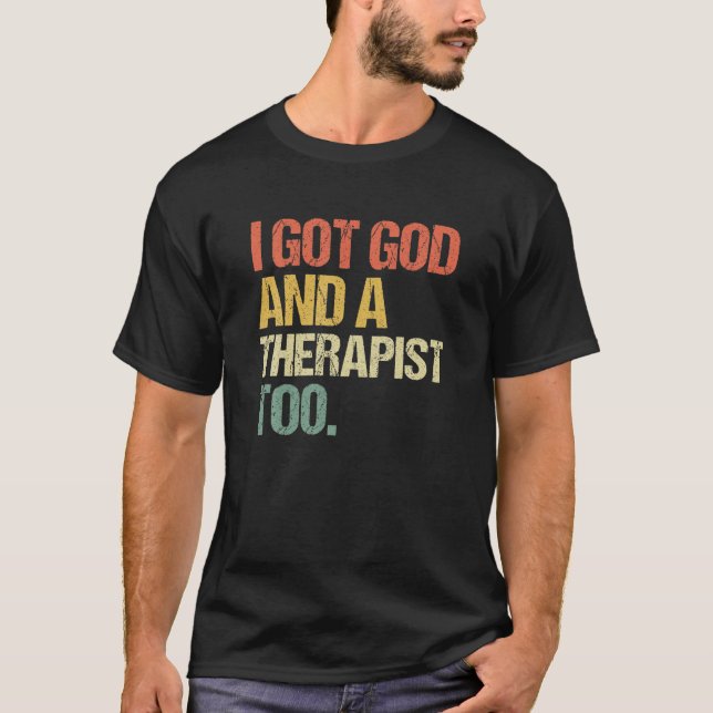 I Got God And A Therapist Too Bible Verse Religiou T-Shirt (Front)