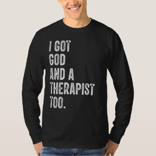 I Got God And A Therapist Too Bible Verse Religiou T-Shirt