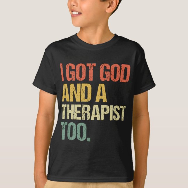I Got God And A Therapist Too Bible Verse Religiou T-Shirt (Front)