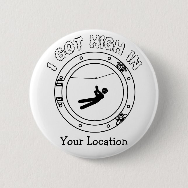 I Got High - Zipline 6 Cm Round Badge (Front)