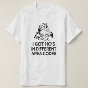 I got ho's in different area codes, christmas T-Shirt