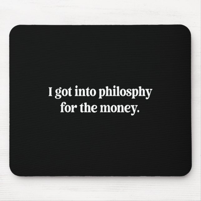 I Got Into Philosphy For The Money Funny Design  Mouse Mat (Front)