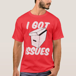 I Got Issues Funny for Comic Book Collector friend T-Shirt
