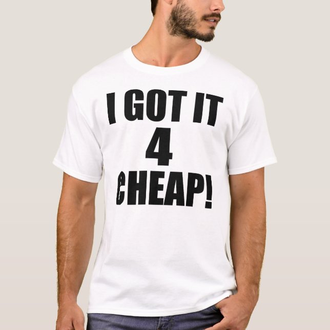 I Got It 4 CHEAP -- T-Shirt (Front)
