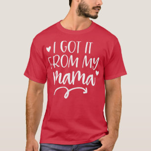 I Got It From My Mama Mother Daughter Matching s T-Shirt