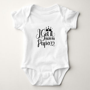 I got it from my papa baby bodysuit