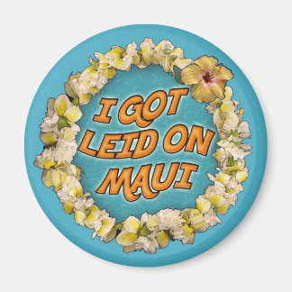 I got leid on Maui Magnet