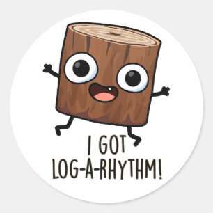 I Got Log-a-rhythm Funny Wood Pun  Classic Round Sticker