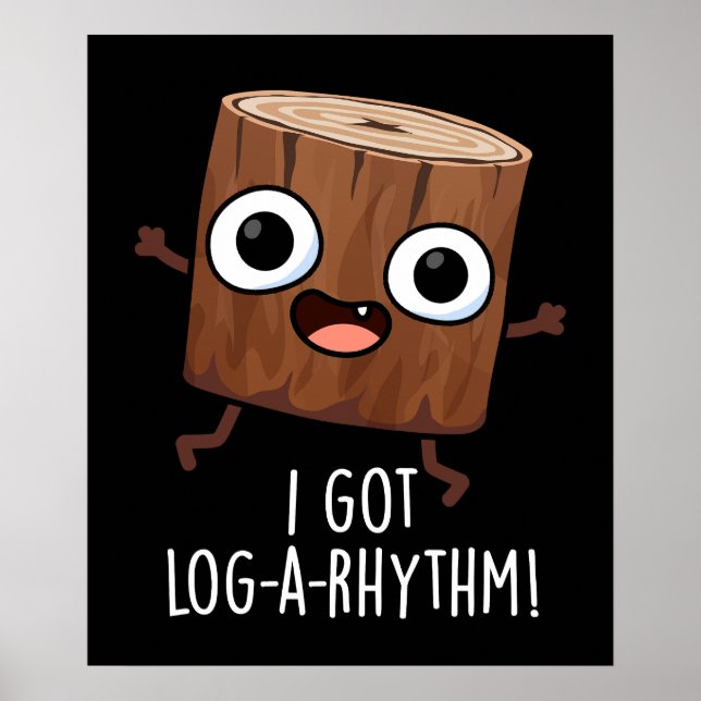 I Got Log-a-rhythm Funny Wood Pun Dark BG Poster (Front)