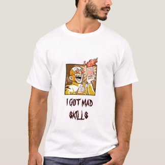 I GOT MAD SKILLS T-Shirt