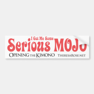 I Got Me Some Serious Mojo Bumper Sticker