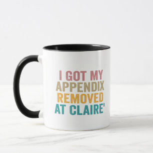 I Got My Appendix Removed at Claire's Funny Vintag Mug