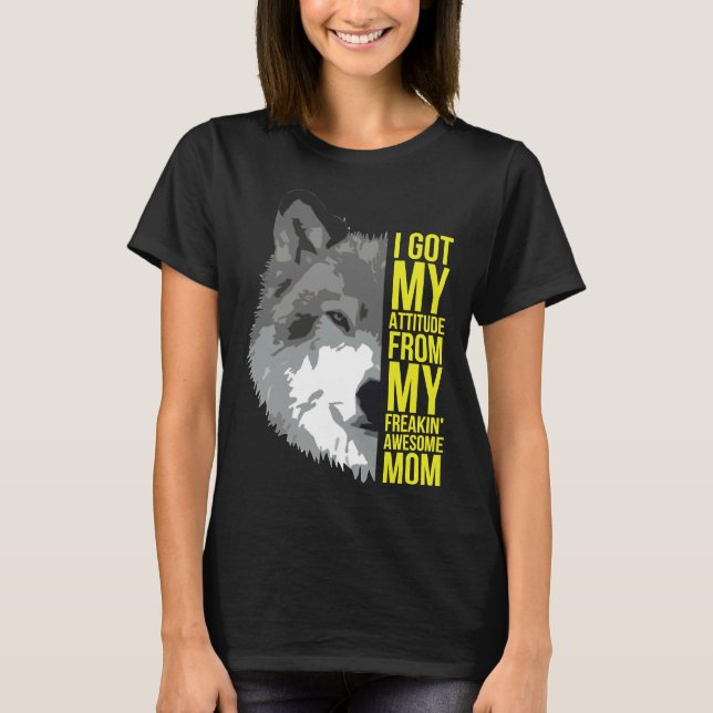 I Got My Attitude From My Freakin’ Awesome Mum Hus T-Shirt (Front)