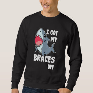 I Got My Braces Off - Teeth Dental Dentist Orthodo Sweatshirt