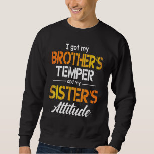 I Got My Brother's Temper And My Sister's Attitude Sweatshirt