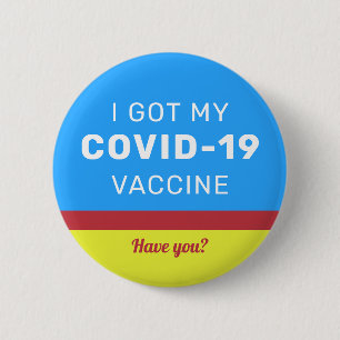 I Got my COVID-19 Vaccine Have you Colourful 6 Cm Round Badge
