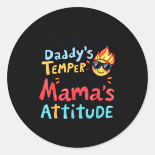 I Got My Daddy's Temper And My Mama's Attitude Fun Classic Round Sticker