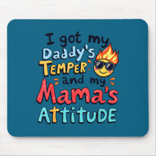 I Got My Daddy's Temper And My Mama's Attitude Fun Mouse Mat