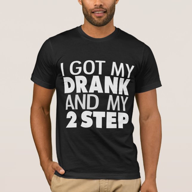 I got my drank and my 2 step graphic tee (Front)
