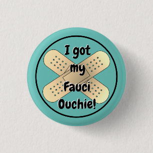 I got my Fauci Ouchie 3 Cm Round Badge