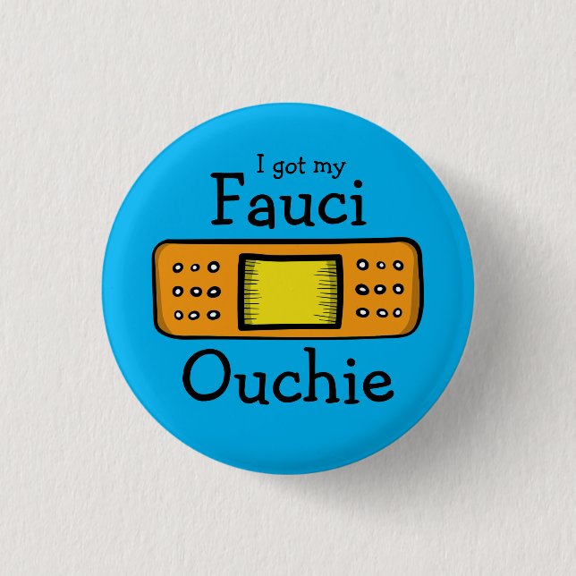 I got my Fauci Ouchie (blue) 3 Cm Round Badge (Front)