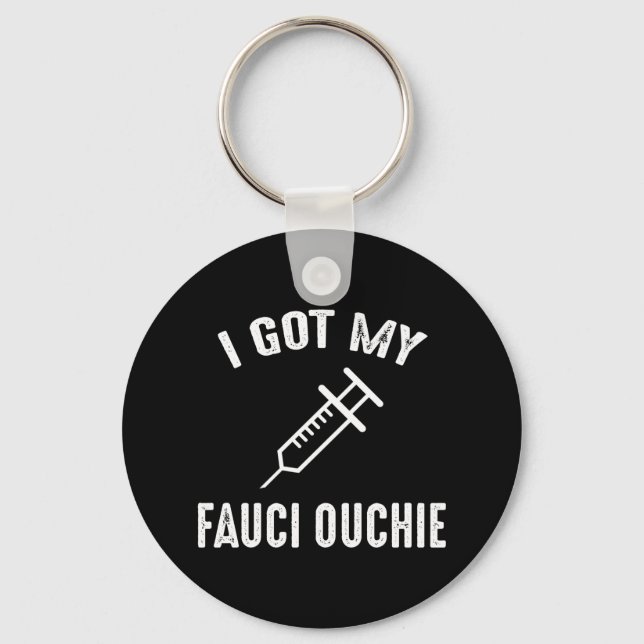 I Got My Fauci Ouchie Pro-Vaccine Key Ring (Front)