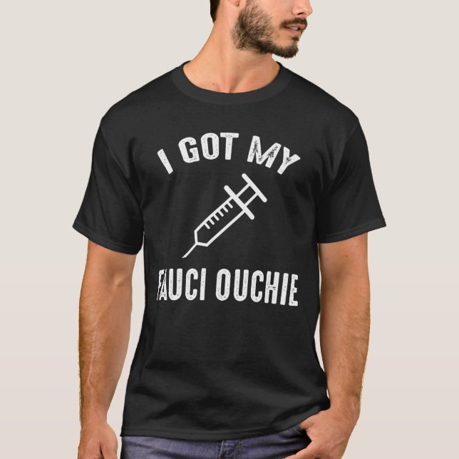 I Got My Fauci Ouchie Pro-Vaccine T-Shirt (Front)