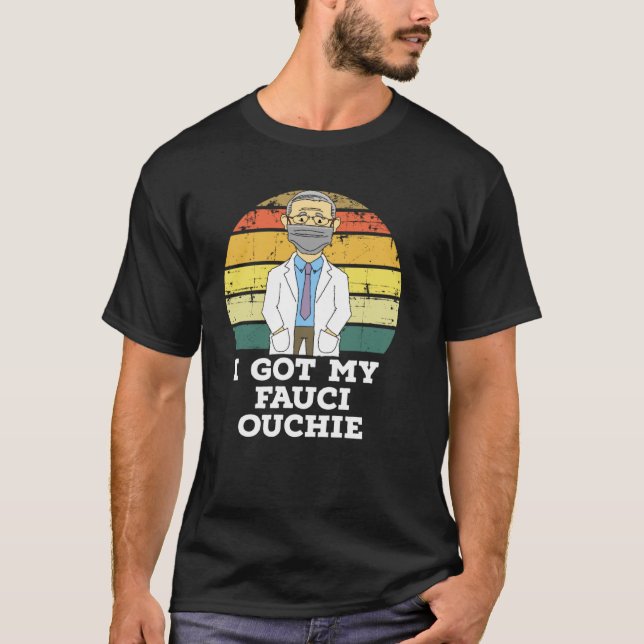 I Got My Fauci Ouchie T-Shirt (Front)