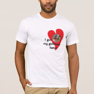 I got my girlfriend here! Photo Custom T-Shirt