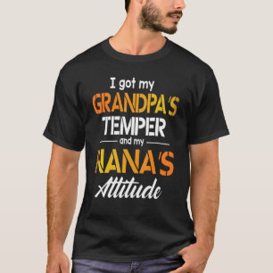 I Got My Grandpa's Temper And My Nana's Attitude H T-Shirt