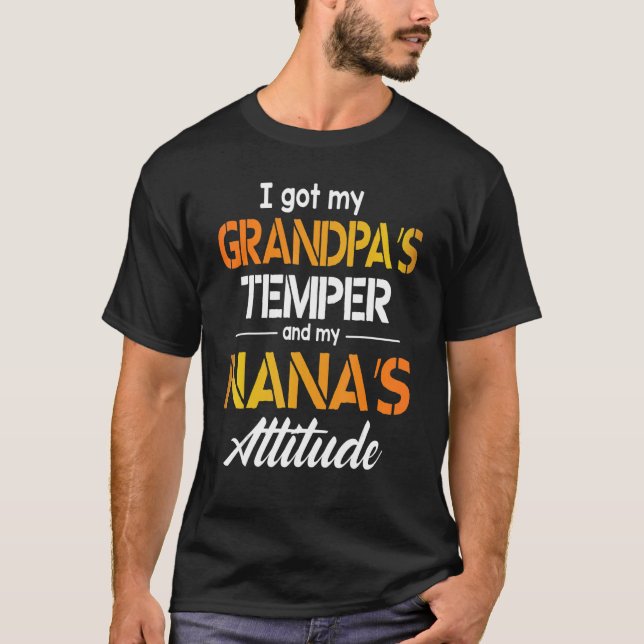 I Got My Grandpa's Temper And My Nana's Attitude H T-Shirt (Front)