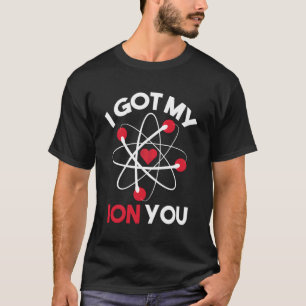 I Got My Ion You Funny Valentine'S Day Gift For Ph T-Shirt