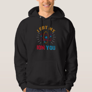 I Got My ION You Physicist Funny Physics Hoodie