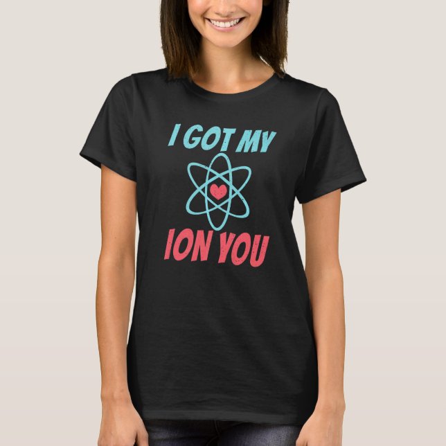 I got my Ion you  Science Teacher T-Shirt (Front)