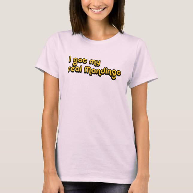 I got my real Mandingo T-Shirt (Front)