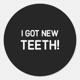 I Got New Teeth, Funny, Jokes, Sarcastic Classic Round Sticker