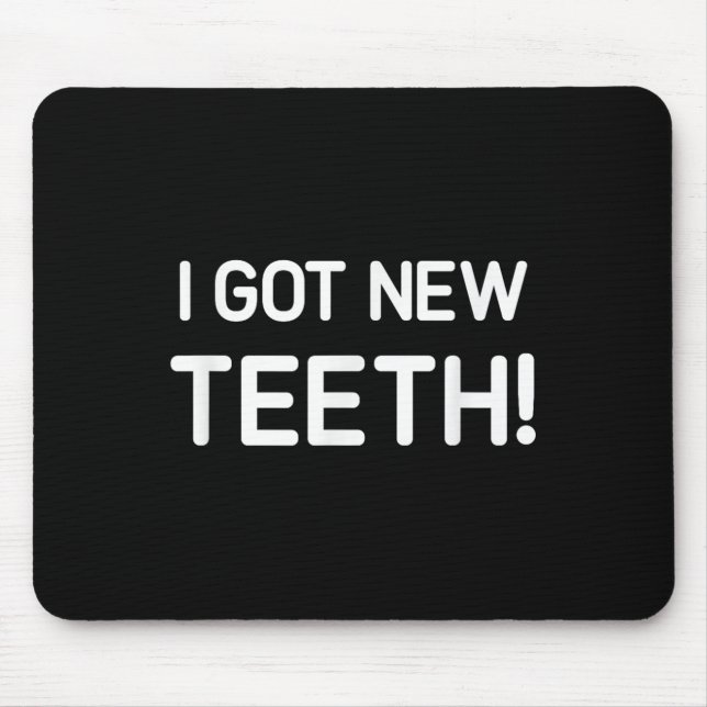 I Got New Teeth, Funny, Jokes, Sarcastic  Mouse Mat (Front)