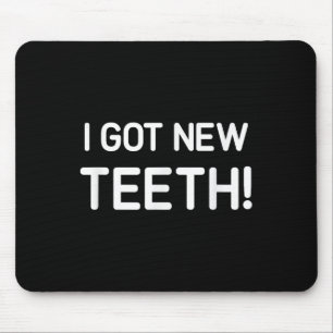 I Got New Teeth, Funny, Jokes, Sarcastic  Mouse Mat